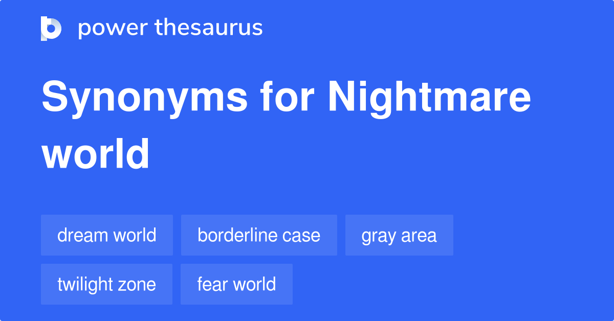 Nightmare World synonyms 63 Words and Phrases for Nightmare World