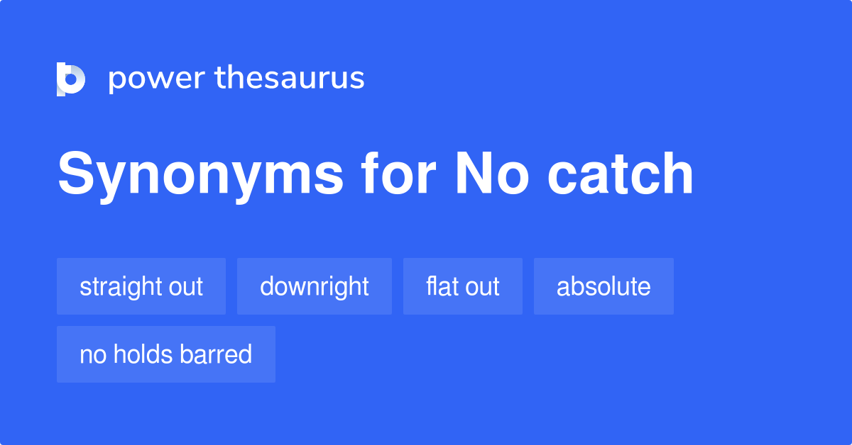 No Catch synonyms 140 Words and Phrases for No Catch