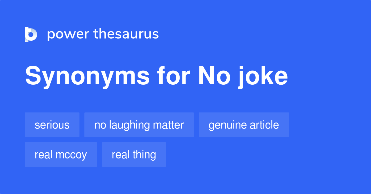 No Joke synonyms 140 Words and Phrases for No Joke