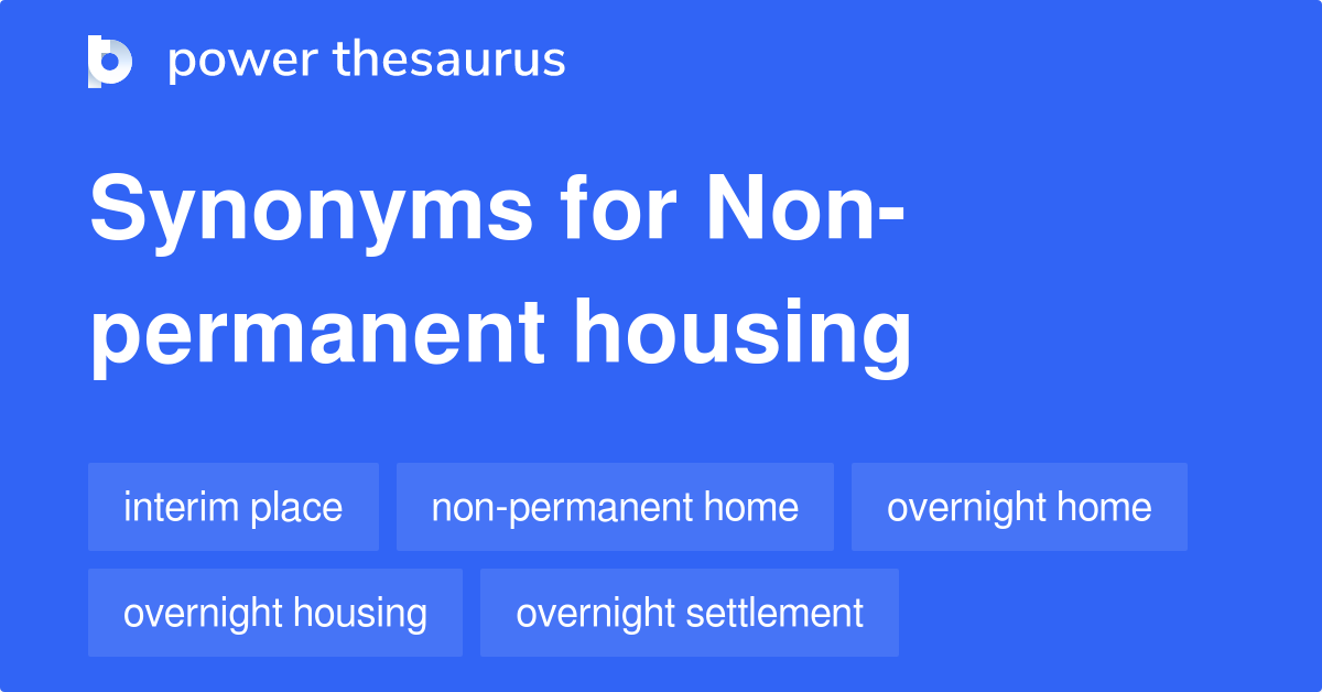 Nonpermanent Housing synonyms 62 Words and Phrases for Nonpermanent