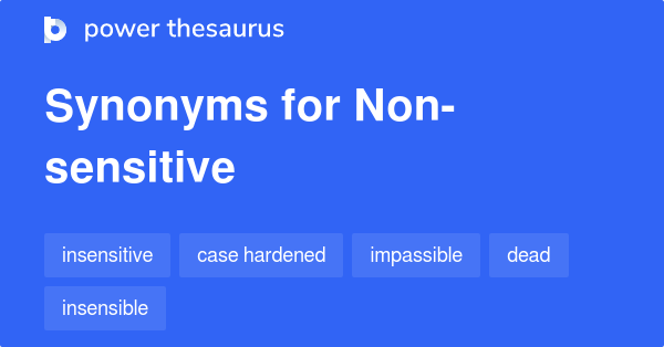 NON-SENSITIVE Synonyms: 28 Similar Words & Phrases
