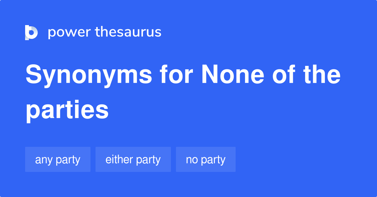 None Of The Parties synonyms 45 Words and Phrases for None Of The Parties
