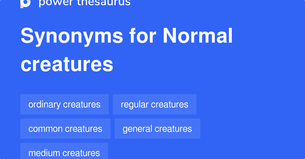 Normal Creatures synonyms 41 Words and Phrases for Normal Creatures