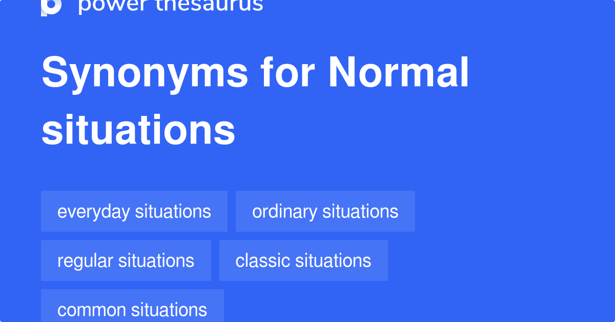 Normal Situations synonyms 90 Words and Phrases for Normal Situations