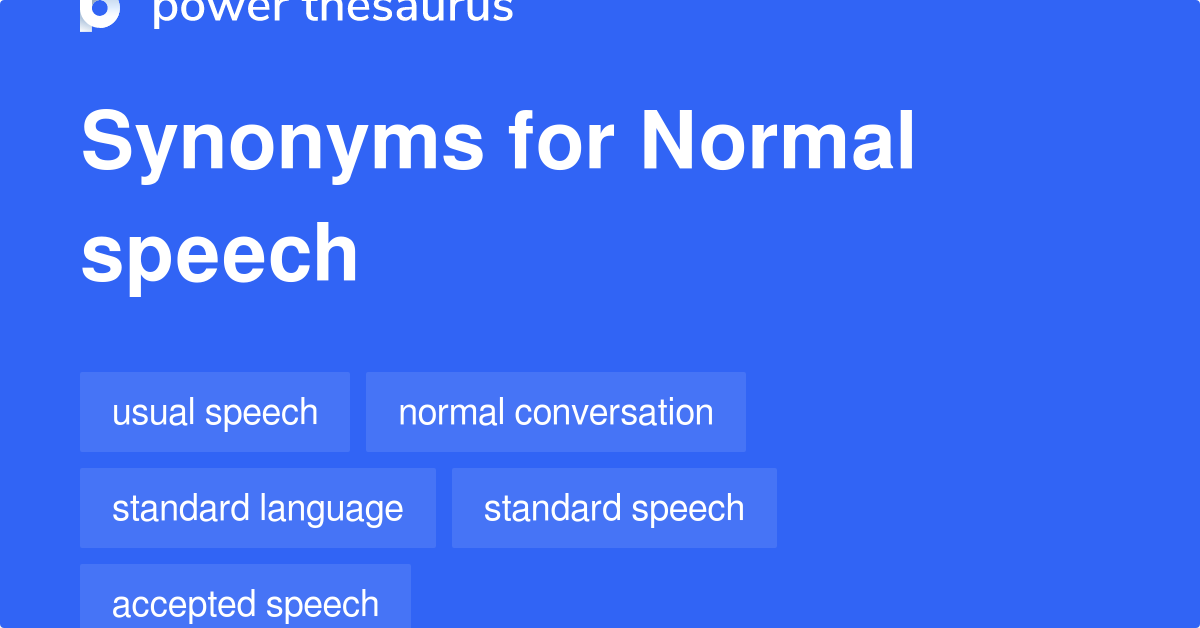 Normal Speech synonyms 103 Words and Phrases for Normal Speech