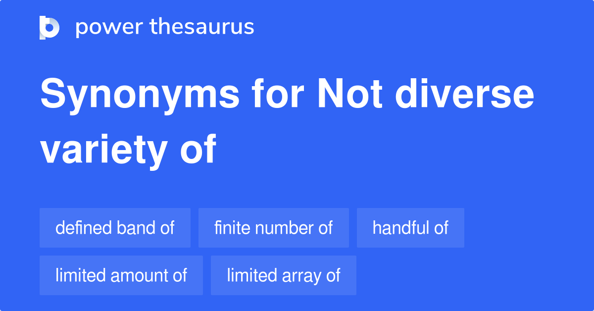 Not Diverse Variety Of synonyms 465 Words and Phrases for Not Diverse