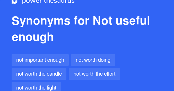 Not Useful Enough synonyms 78 Words and Phrases for Not Useful Enough