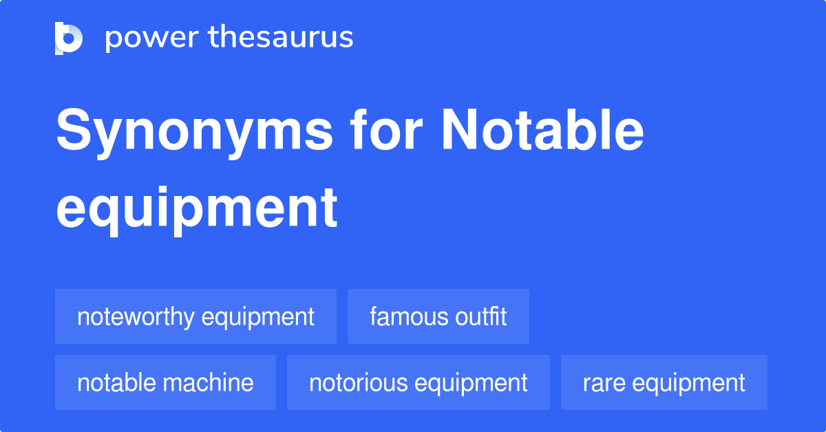 Notable Equipment synonyms 35 Words and Phrases for Notable Equipment