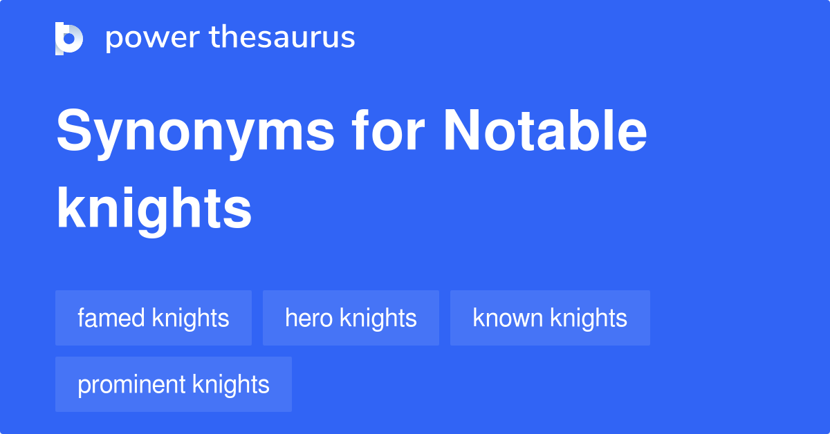 Notable Knights synonyms 43 Words and Phrases for Notable Knights