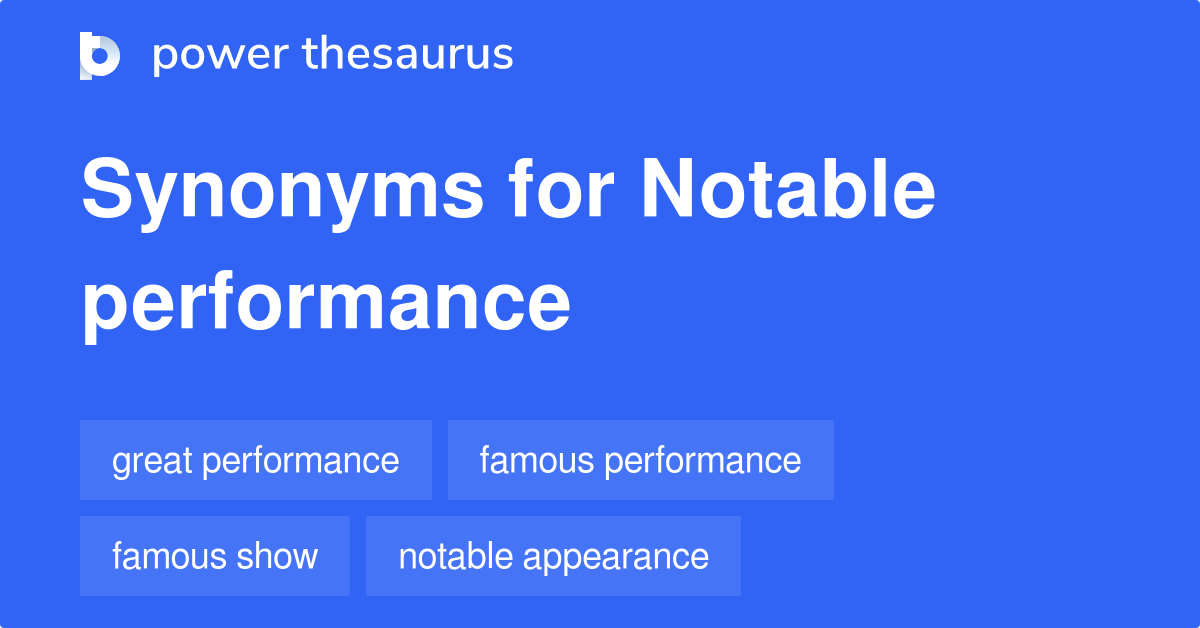 Notable Performance synonyms 8 Words and Phrases for Notable Performance