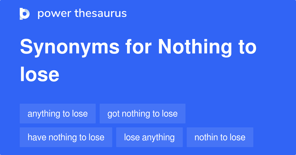 Nothing To Lose synonyms 75 Words and Phrases for Nothing To Lose