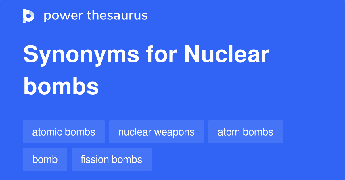 Nuclear Bombs synonyms 44 Words and Phrases for Nuclear Bombs