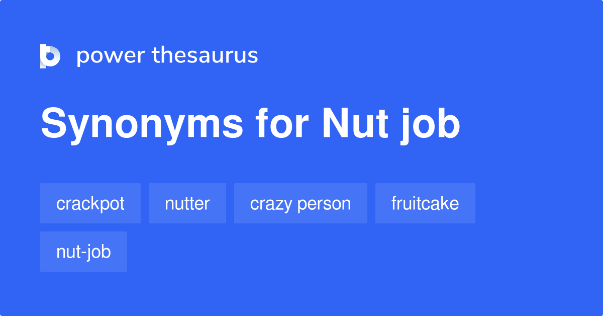 Nut Job synonyms 229 Words and Phrases for Nut Job