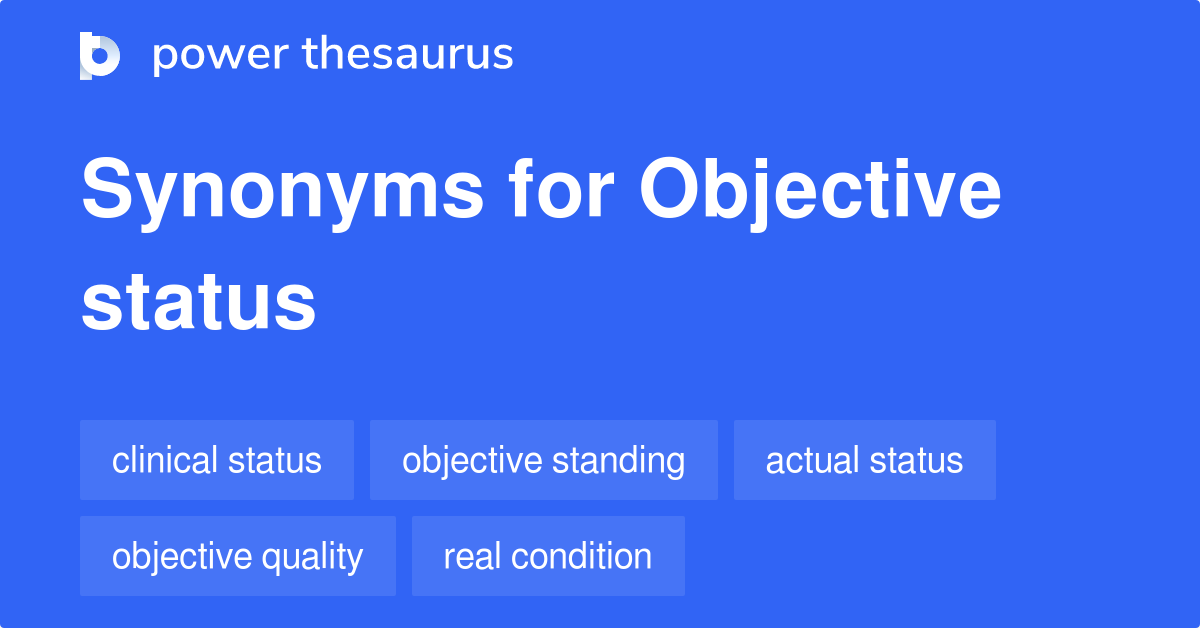 Objective Status synonyms 10 Words and Phrases for Objective Status