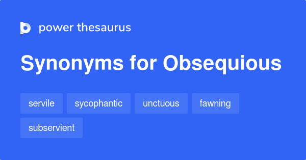 Obsequious synonyms - 478 Words and Phrases for Obsequious