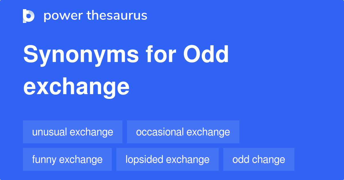 Odd Exchange synonyms 26 Words and Phrases for Odd Exchange