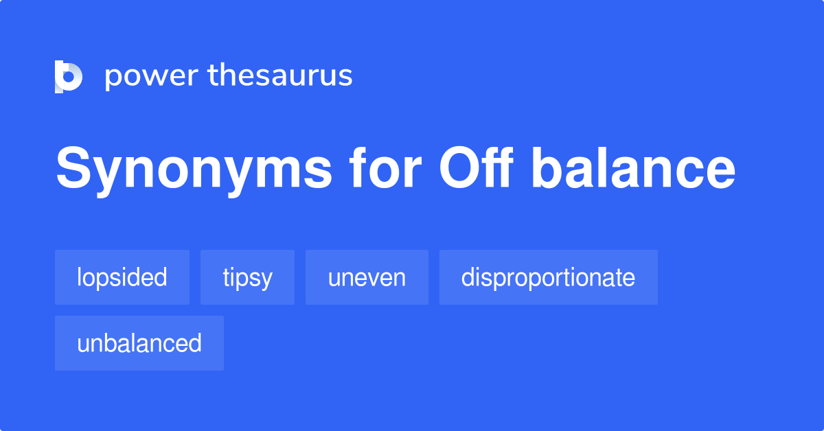Off Balance synonyms 201 Words and Phrases for Off Balance