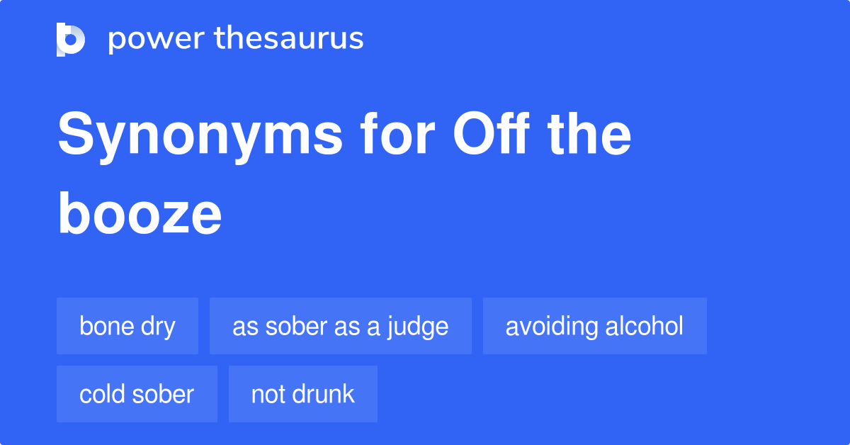 Off The Booze synonyms 94 Words and Phrases for Off The Booze