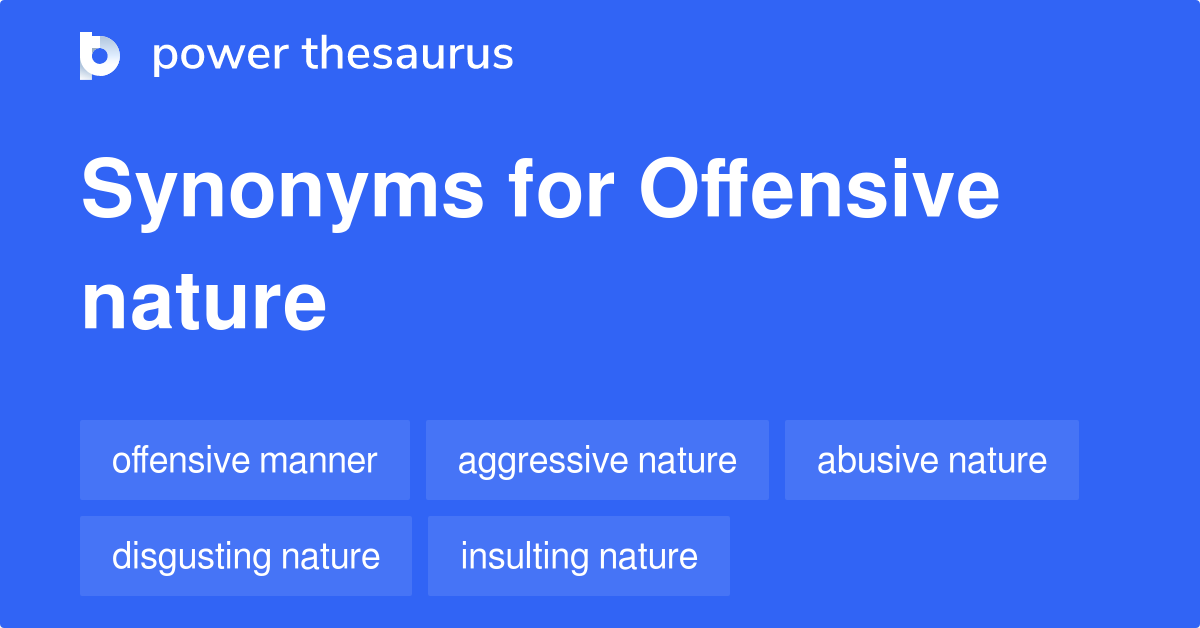 Offensive Nature synonyms 28 Words and Phrases for Offensive Nature