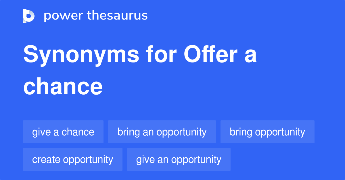 Offer A Chance synonyms 107 Words and Phrases for Offer A Chance