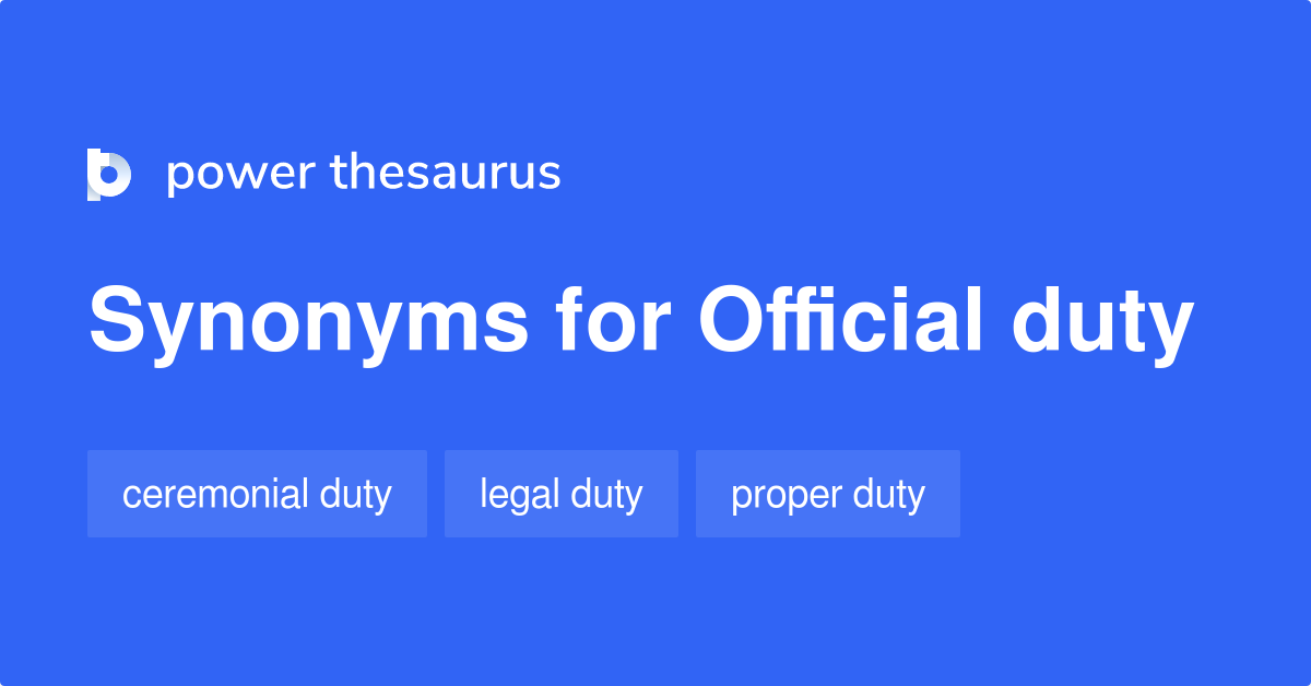 Official Duty synonyms 75 Words and Phrases for Official Duty