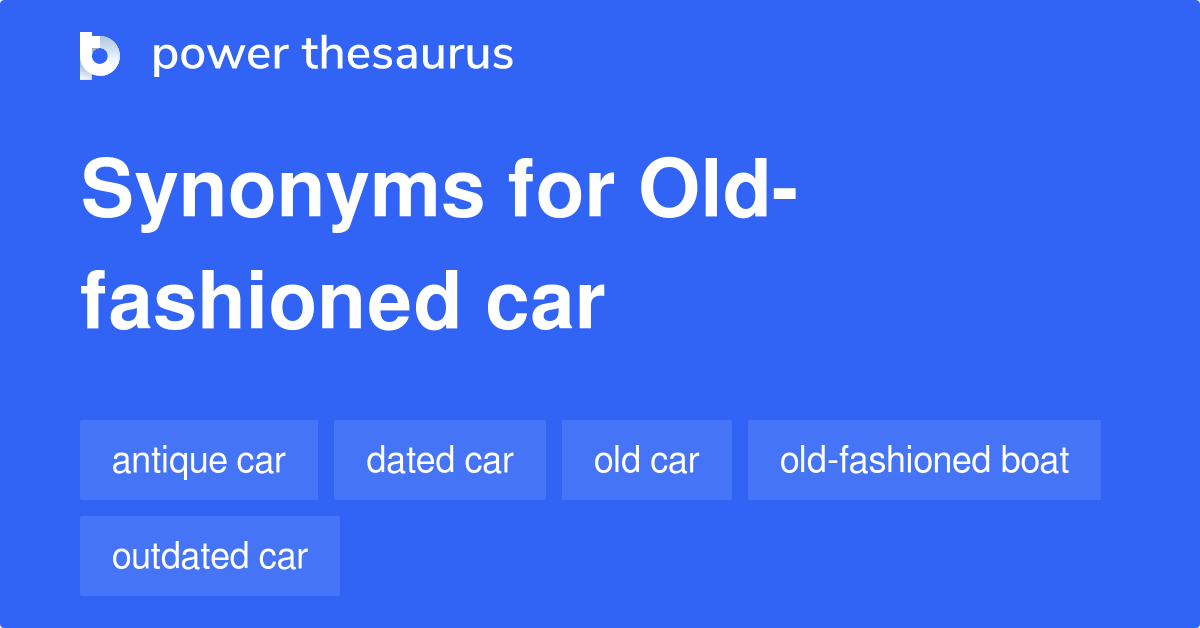 Oldfashioned Car synonyms 57 Words and Phrases for Oldfashioned Car