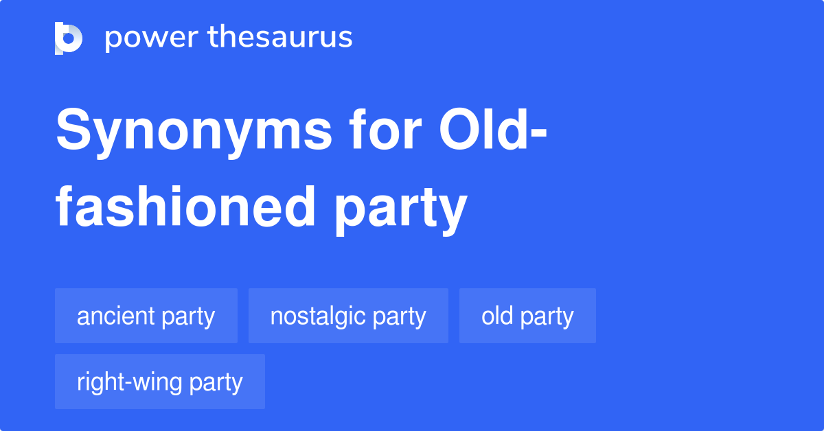 Oldfashioned Party synonyms 11 Words and Phrases for Oldfashioned Party