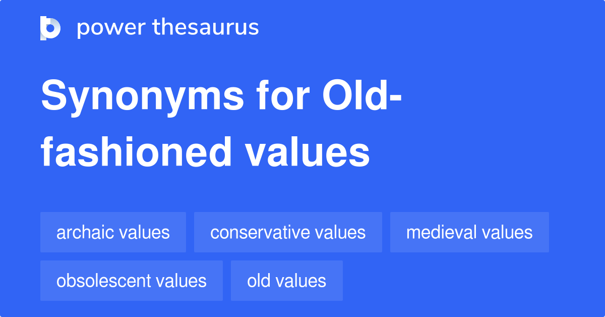 Oldfashioned Values synonyms 125 Words and Phrases for Oldfashioned Values