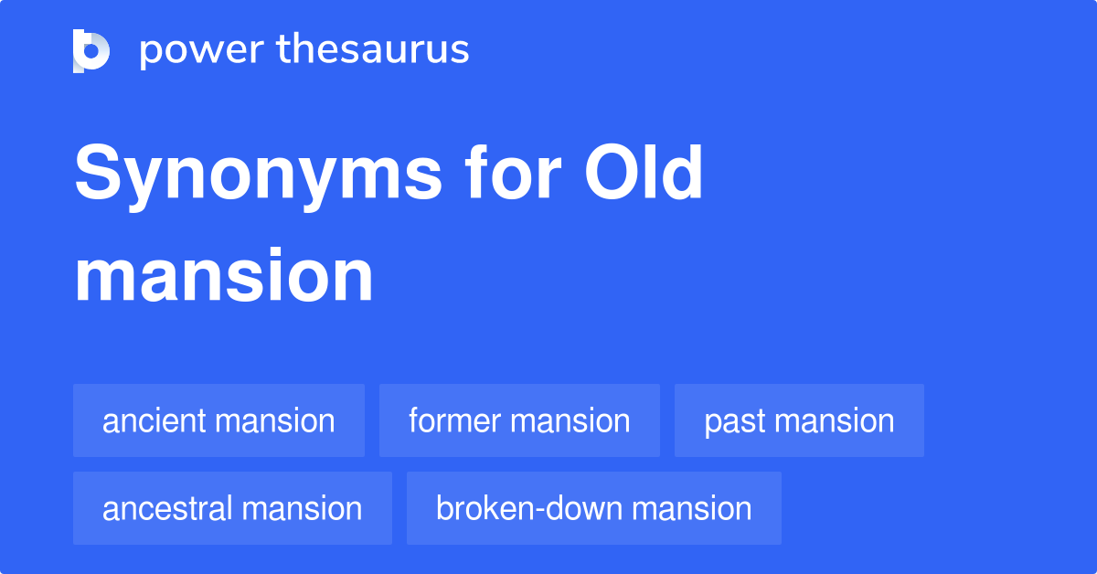 Old Mansion synonyms 36 Words and Phrases for Old Mansion