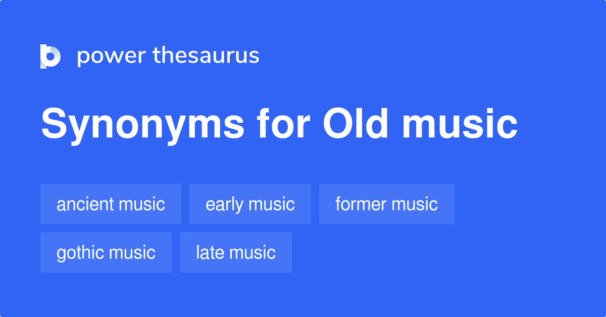 Old Music synonyms 54 Words and Phrases for Old Music