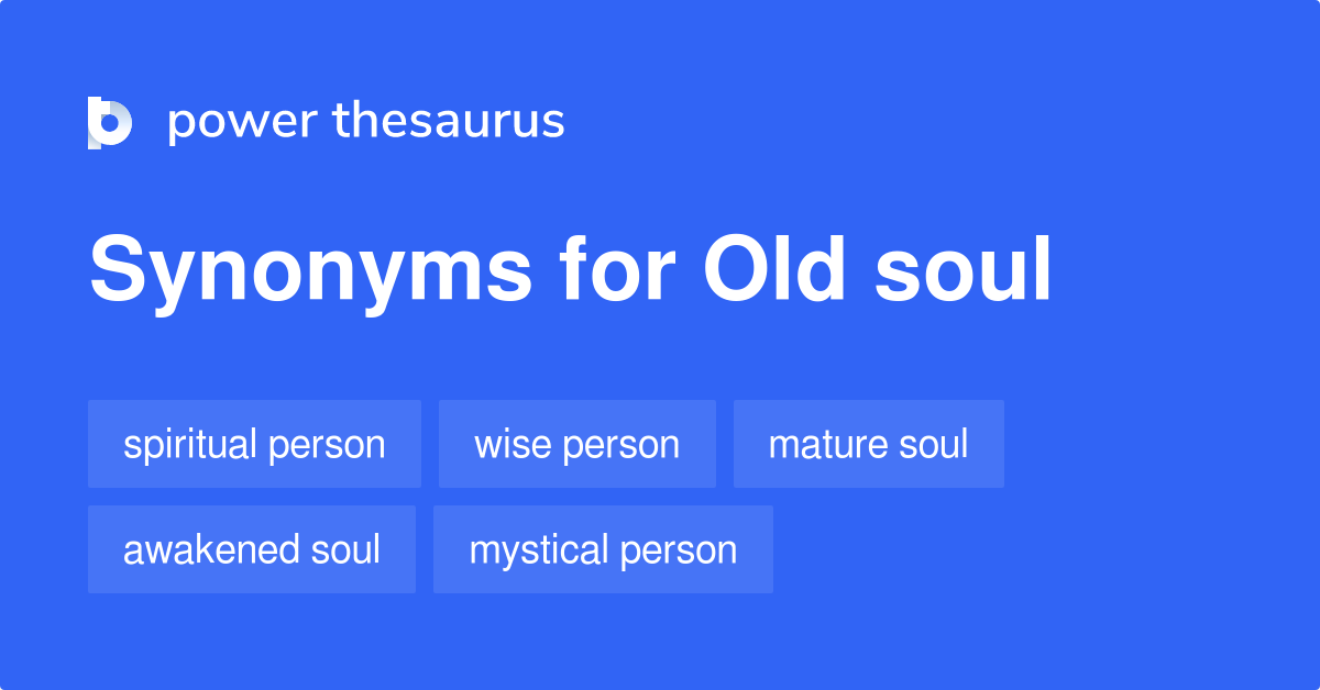 Old Soul synonyms 170 Words and Phrases for Old Soul