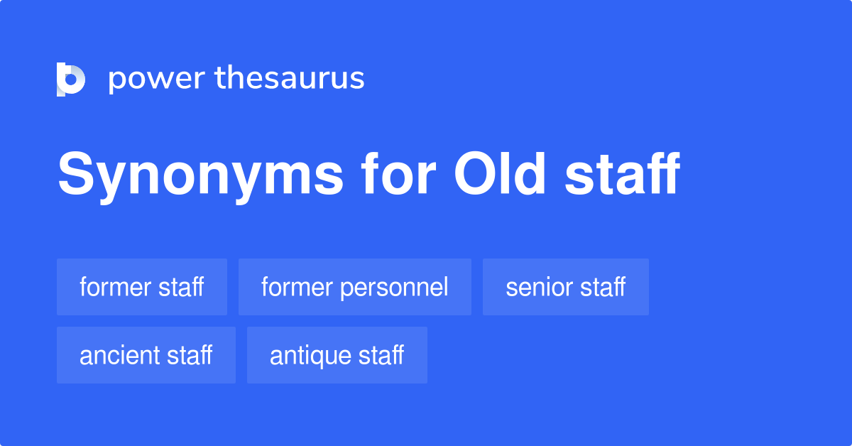 Old Staff synonyms 49 Words and Phrases for Old Staff