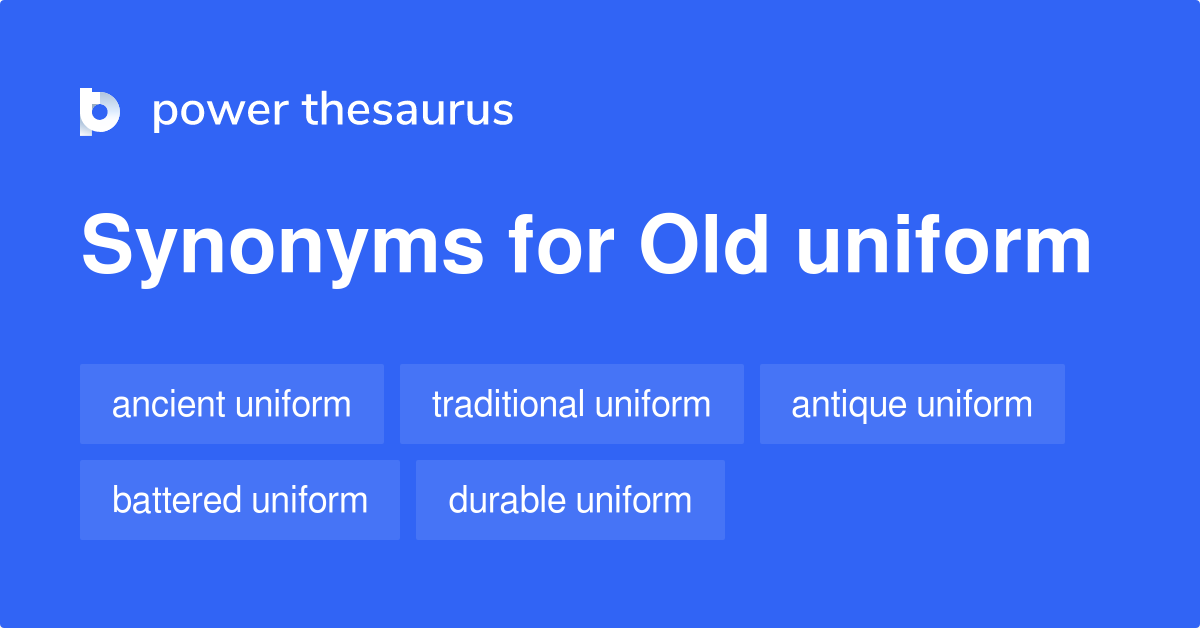 Old Uniform synonyms 49 Words and Phrases for Old Uniform