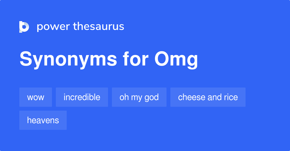 Omg synonyms - 133 Words and Phrases for Omg