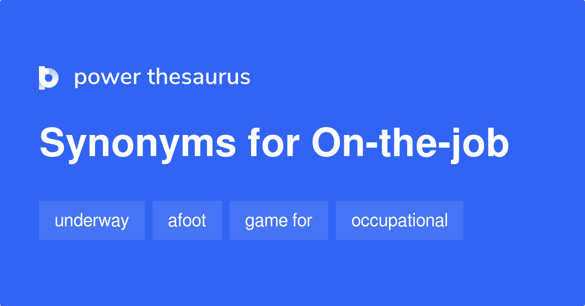 Onthejob synonyms 59 Words and Phrases for Onthejob
