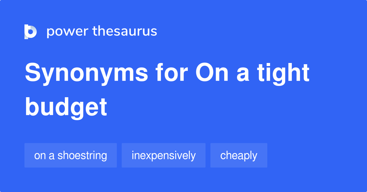 On A Tight Budget synonyms 96 Words and Phrases for On A Tight Budget
