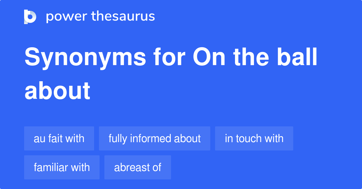 On The Ball About synonyms 84 Words and Phrases for On The Ball About