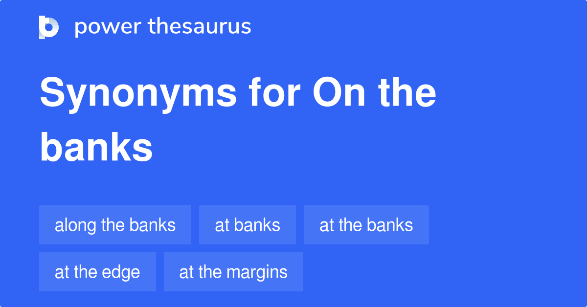 On The Banks synonyms 14 Words and Phrases for On The Banks