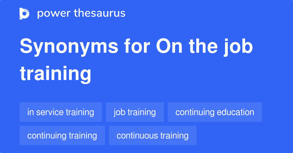On The Job Training synonyms 27 Words and Phrases for On The Job Training