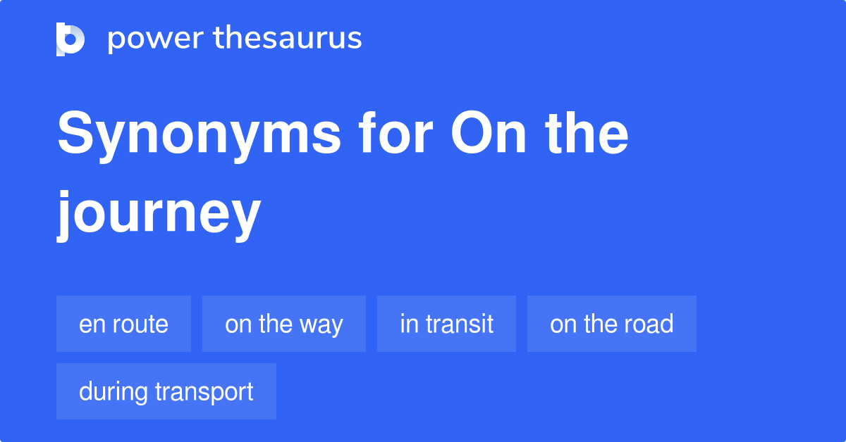 On The Journey synonyms 126 Words and Phrases for On The Journey