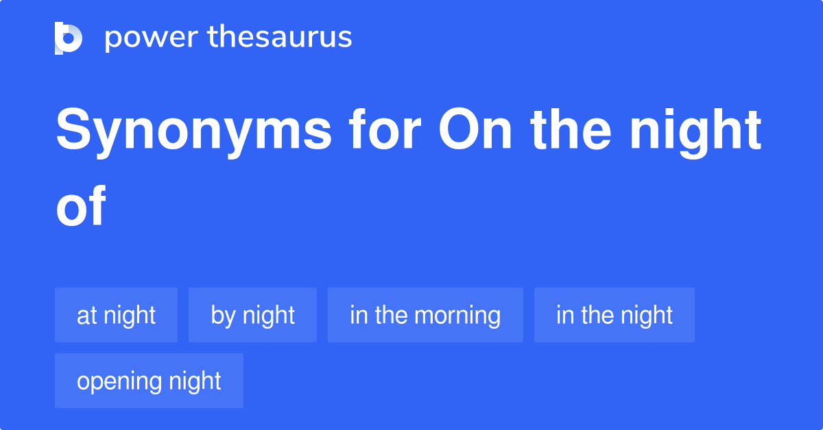 On The Night Of synonyms 5 Words and Phrases for On The Night Of