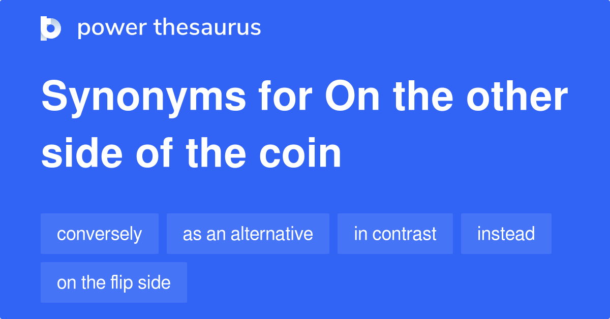 On The Other Side Of The Coin synonyms 85 Words and Phrases for On