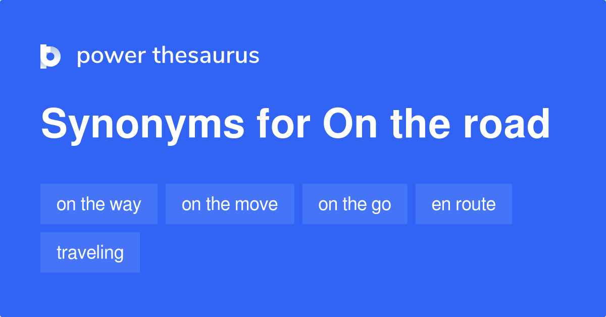 On The Road synonyms 347 Words and Phrases for On The Road