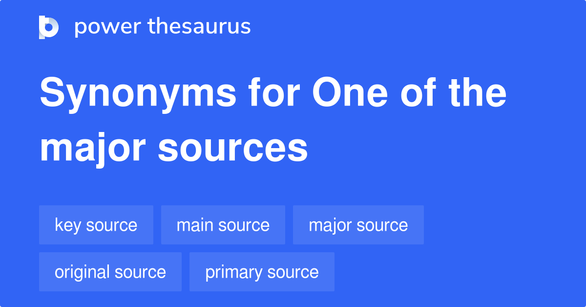 One Of The Major Sources synonyms 54 Words and Phrases for One Of The
