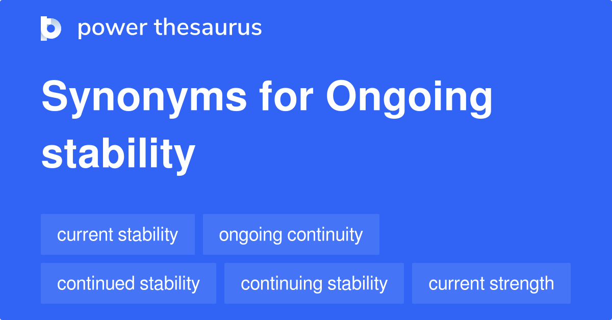 Ongoing Stability synonyms 10 Words and Phrases for Ongoing Stability