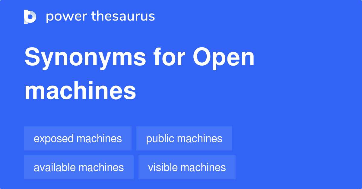 Open Machines synonyms 8 Words and Phrases for Open Machines