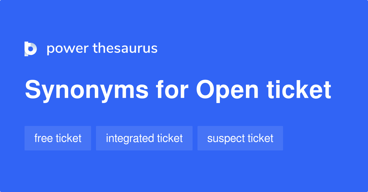 Open Ticket synonyms 10 Words and Phrases for Open Ticket