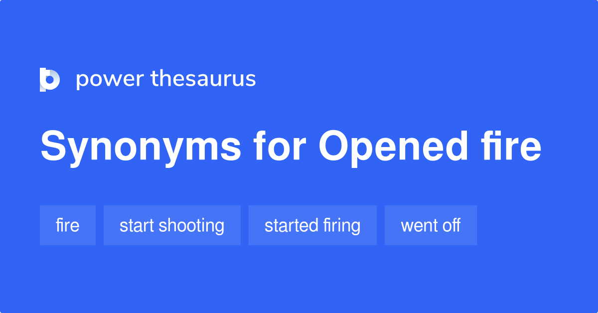 Opened Fire synonyms 77 Words and Phrases for Opened Fire