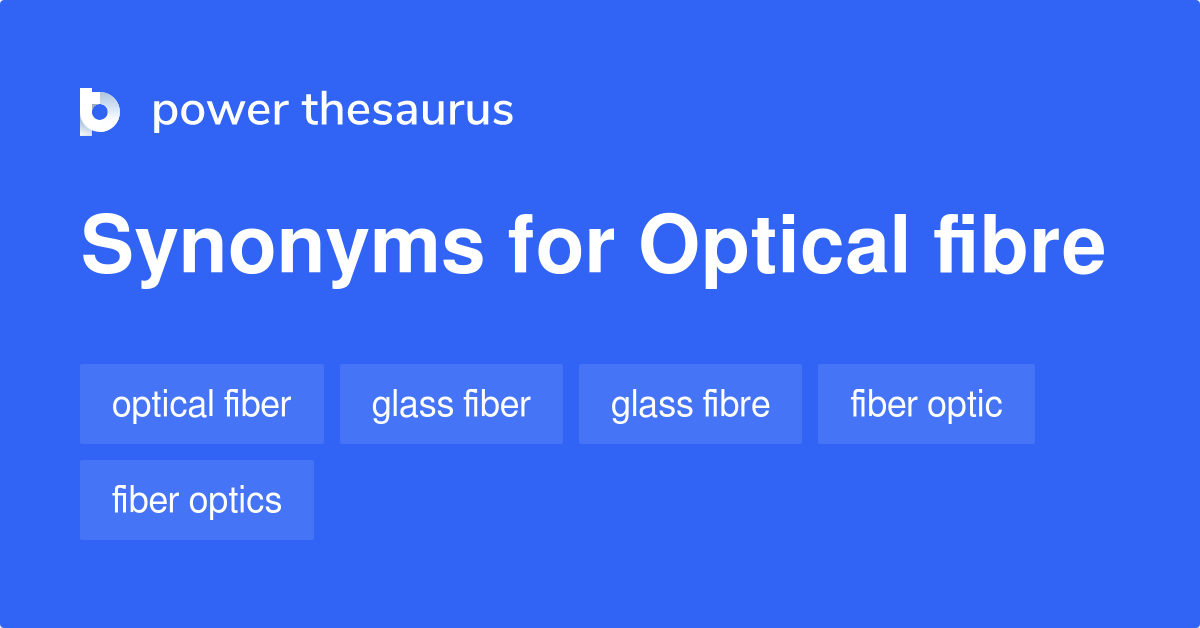 Optical Fibre synonyms 60 Words and Phrases for Optical Fibre