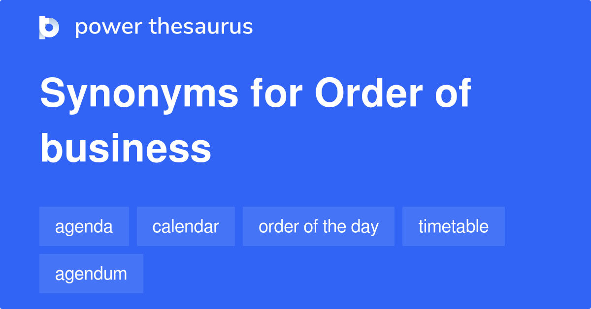 Order Of Business synonyms - 100 Words and Phrases for Order Of Business